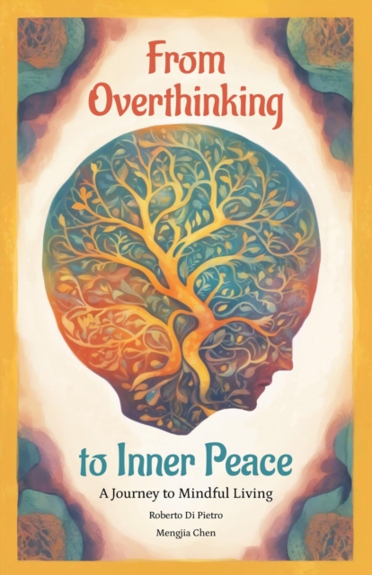 From Overthinking to Inner Peace : A Journey To Mindful Living