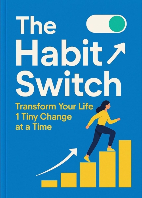 Habit Switch: Transform Your Life 1 Tiny Change at a Time