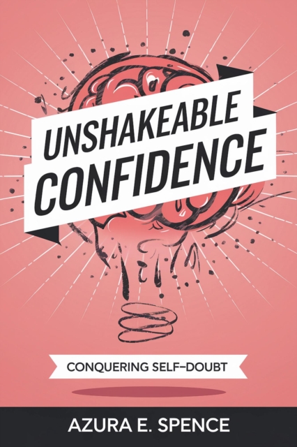 Unshakeable Confidence: Conquering Self-Doubt