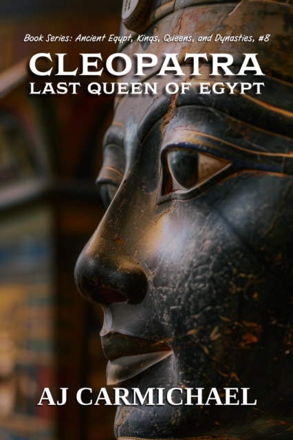 Cleopatra, Last Queen of Egypt