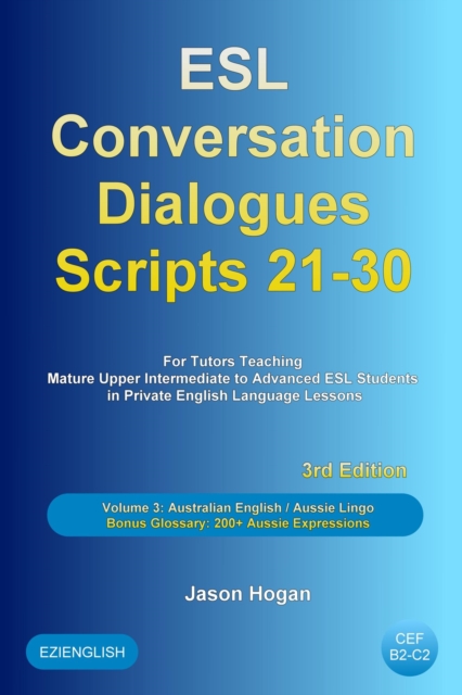 ESL Conversation Dialogues Scripts 21-30 Volume 3:  Australian English Aussie Lingo. Bonus Glossary: 200+ Aussie Expressions