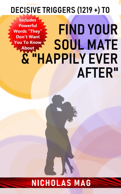 Decisive Triggers (1219 +) to Find Your Soul Mate & &quote;Happily Ever After&quote;