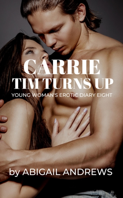 Carrie: Tim Turns Up. A Young Woman's Erotic Diary