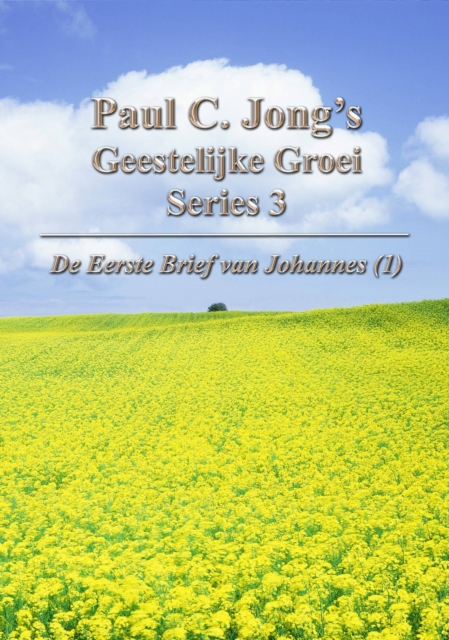 De Eerste Brief van Johannes (I) - Paul C. Jong's Geestelijke Groei Series 3
