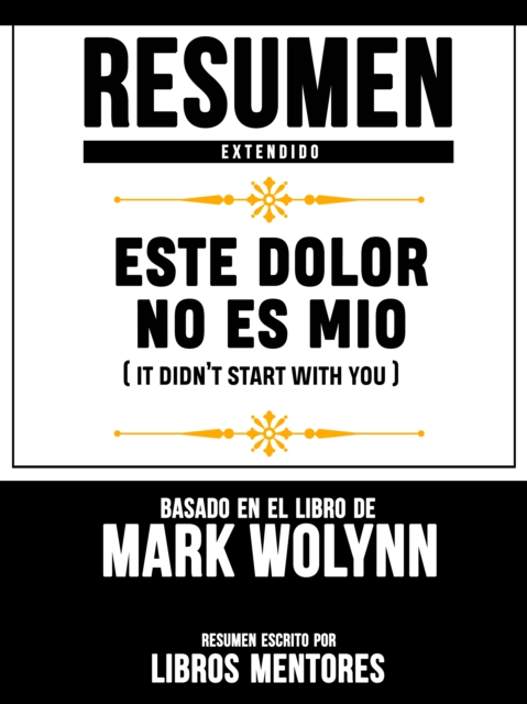 Resumen Extendido: Este Dolor No Es Mio (It Didn't Start With You) - Basado En El Libro De Mark Wolynn