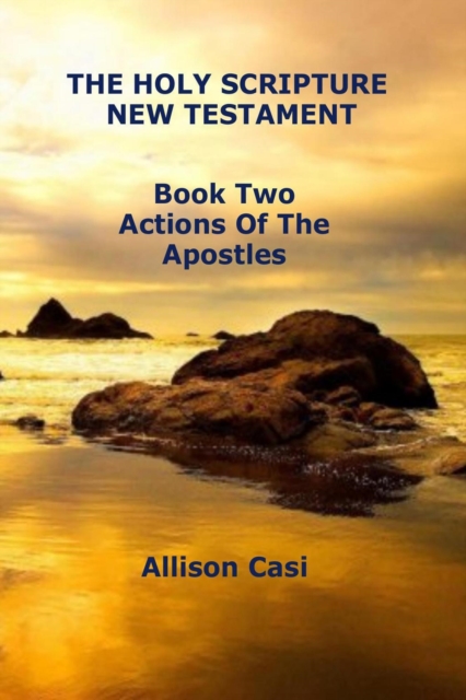 Holy Scripture New Testament - Book Two: The Actions Of The Apostles