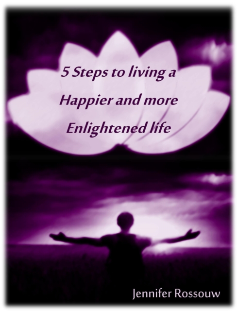 5 Steps to Living a Happier and More Enlightened Life