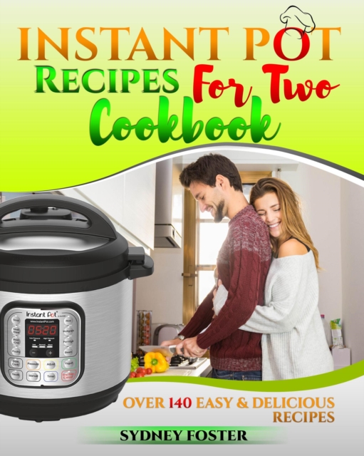Instant Pot for Two Cookbook: Over 140 Easy and Delicious Recipes
