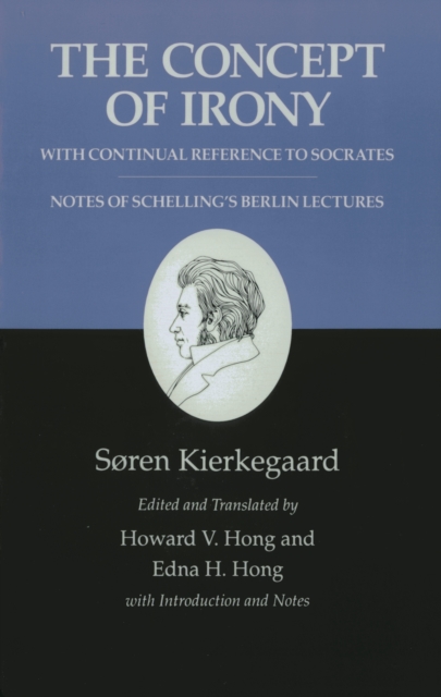 Concept of Irony, with Continual Reference to Socrates/Notes of Schelling's Berlin Lectures