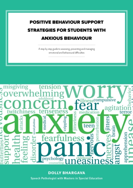 Positive Behaviour Support Strategies for Students with Anxious Behaviour: A Step by Step Guide to Assessing a Managing a Preventing Emotional and Behavioural Difficulties