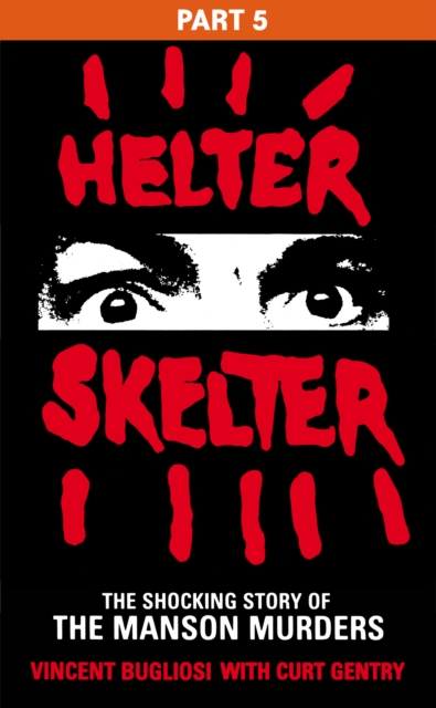 Helter Skelter: Part Five of the Shocking Manson Murders