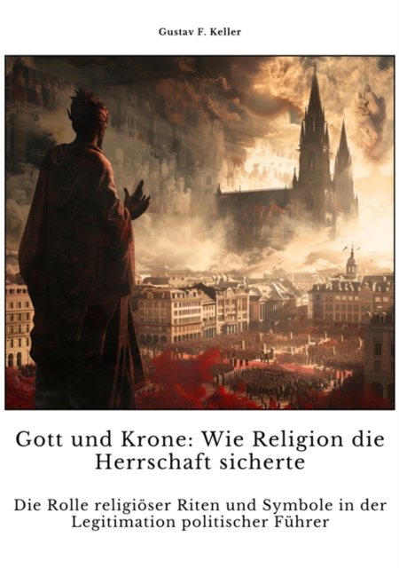 Gott und Krone:  Wie Religion die  Herrschaft sicherte
