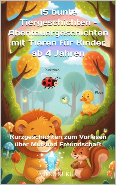15 bunte Tiergeschichten - Abenteuergeschichten mit Tieren fur Kinder ab 4 Jahren