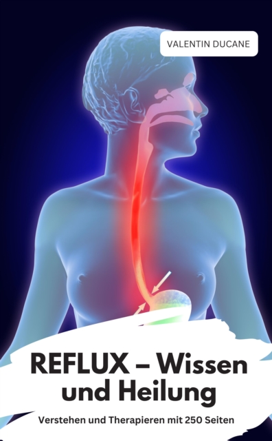 REFLUX – Wissen und Heilung  Verstehen und Therapieren mit 250 Seiten