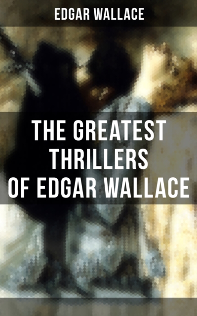 Greatest Thrillers of Edgar Wallace