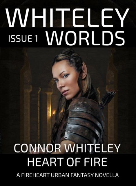 Whiteley Worlds Issue 1: Heart of Fire A Fireheart Urban Fantasy Novella