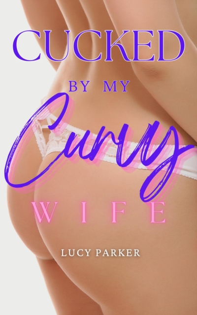 Cucked by my Curvy Wife