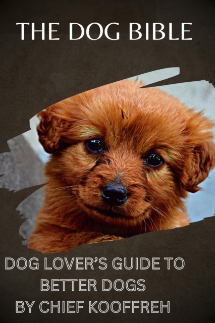  Dog Bible  Dog Lover's Guide to Better Dogs