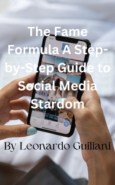 Fame Formula A Step-by-Step Guide to Social Media Stardom