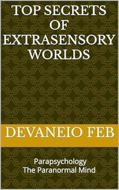 Top Secrets of Extrasensory Worlds
