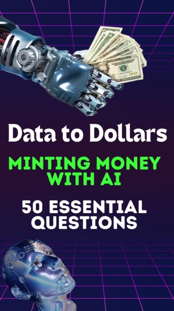 Data to Dollars Minting Money with AI 50 Essential Questions