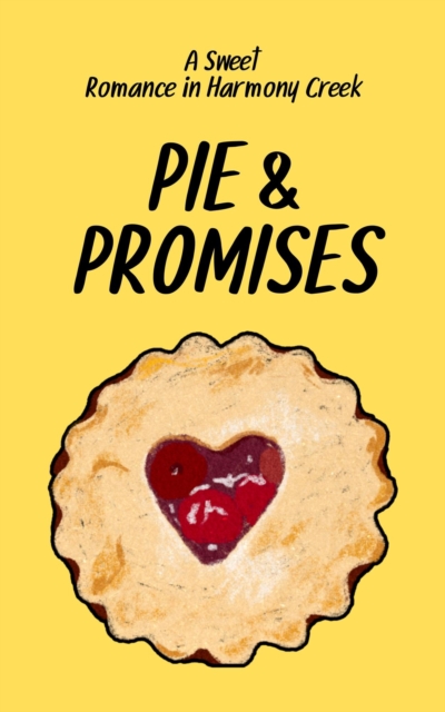 Pie & Promises: A Sweet  Romance in Harmony Creek