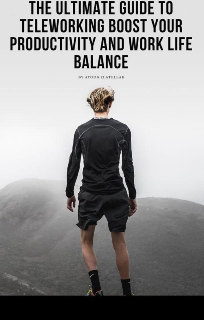 Ultimate Guide to Teleworking Boost Your Productivity and Work Life Balance