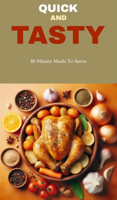 Quick and tasty: 30 minute meals to savor