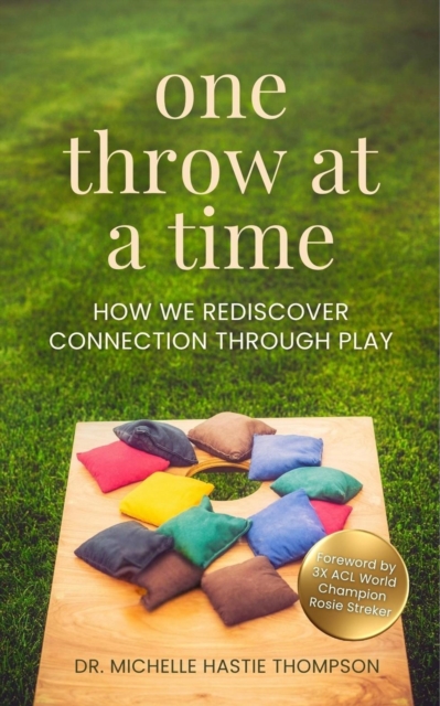 ONE THROW AT A TIME: How We Rediscover Connection through Play