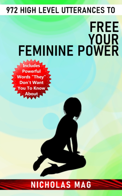 972 High Level Utterances to Free Your Feminine Power