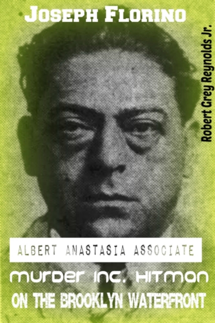Joseph Florino Albert Anastasia Associate Murder Inc. Hit Man on the Brooklyn Waterfront