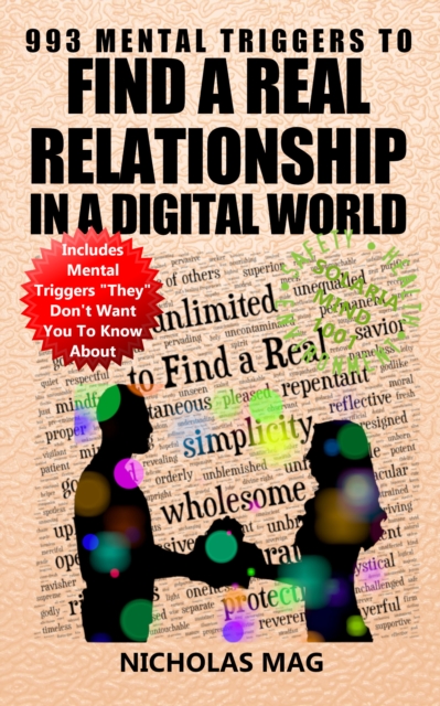 993 Mental Triggers to Find a Real Relationship in a Digital World