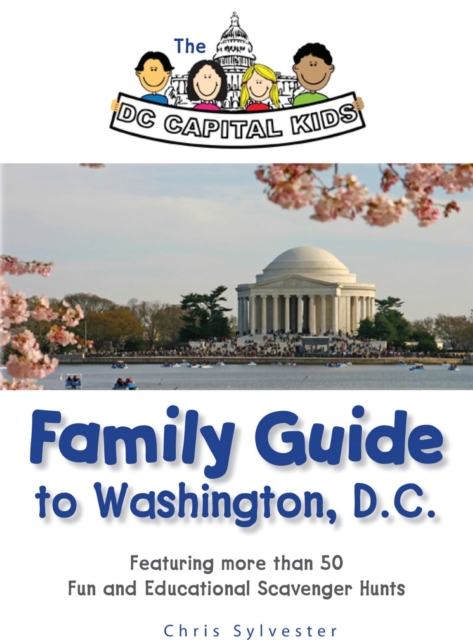 DC Capital Kids Family Guide to Washington, D.C: Featuring more than 50 Fun and Educational Scavenger Hunts