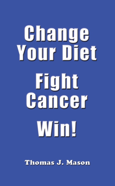 Change Your Diet  Fight Cancer  Win!