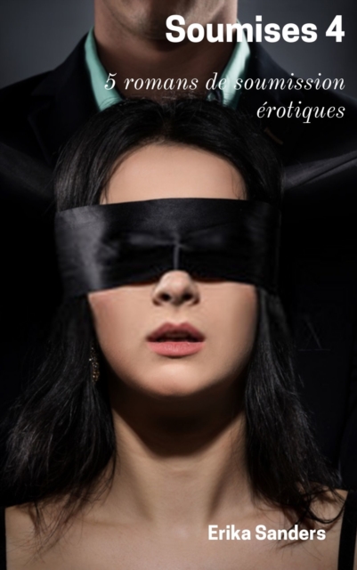 Soumises 4: 5 romans de soumission erotiques