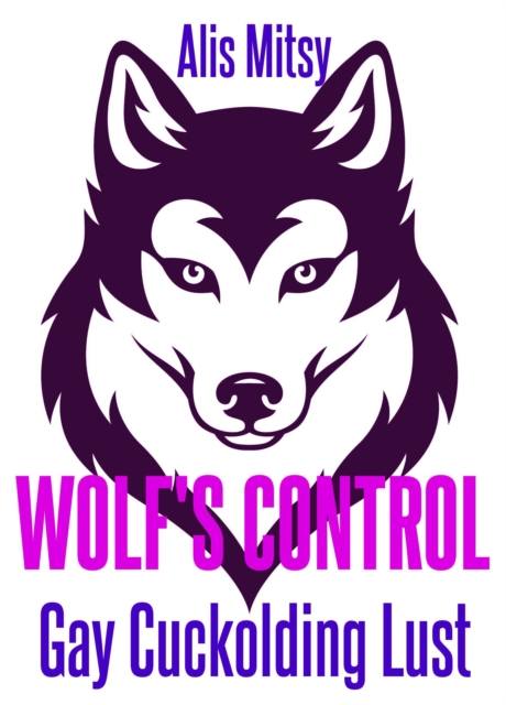 Wolf's Control: Gay Cuckolding Lust
