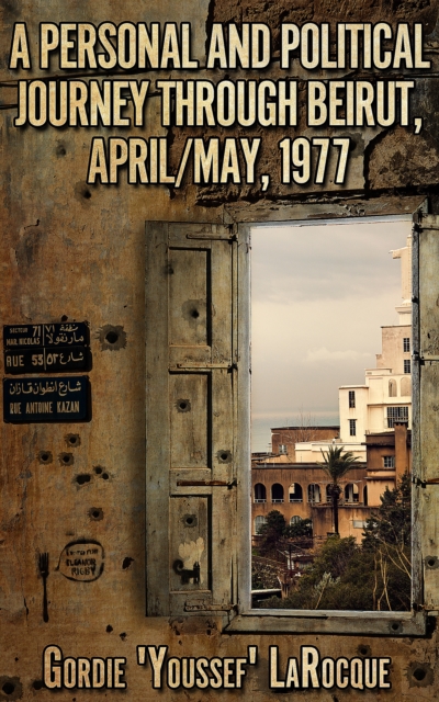 Personal and Political Journey Through Beirut, April/May, 1977