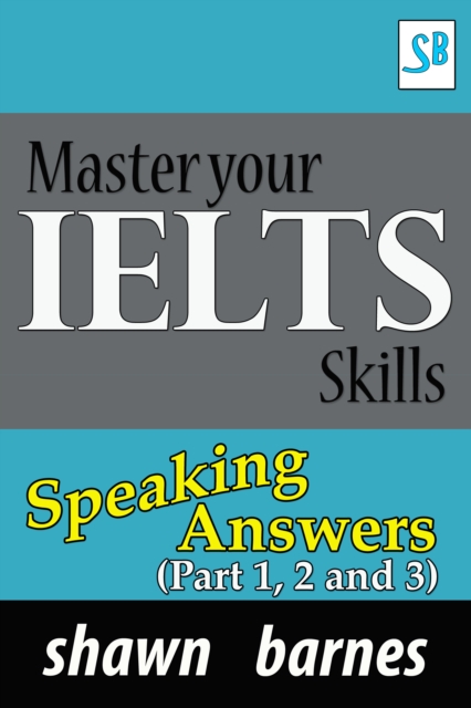 Master your IELTS Skills  - Speaking Answers -  (Part 1, 2 and 3)
