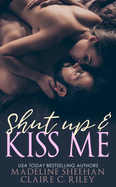 Shut Up and Kiss Me