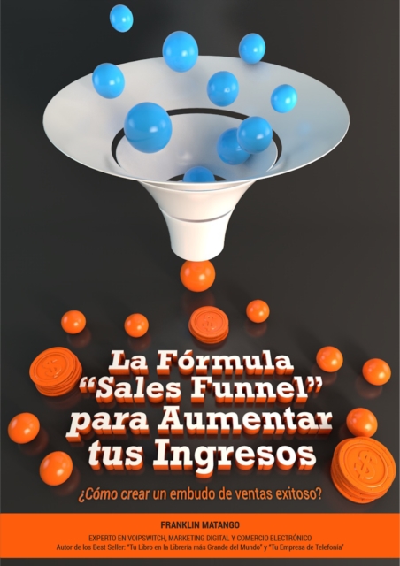 La Formula &quote;Sales Funnel&quote; para Aumentar tus Ingresos:  Como crear un embudo de ventas exitoso?
