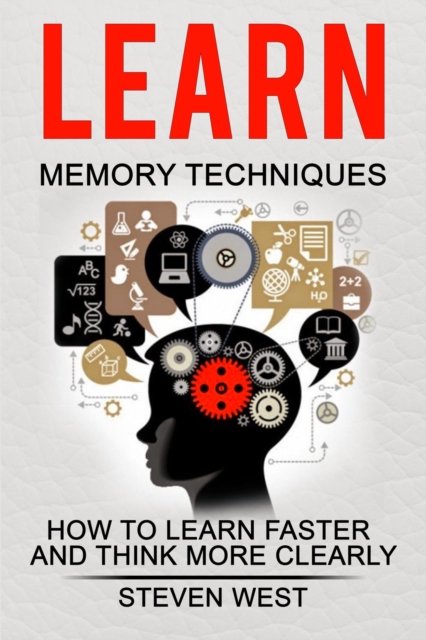 Learn Memory Techniques  - How to Learn Faster and Think More Clearly