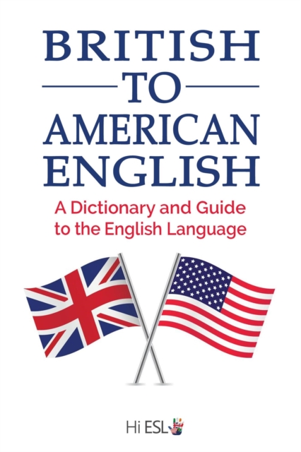British to American English: A Dictionary and Guide to the English Language