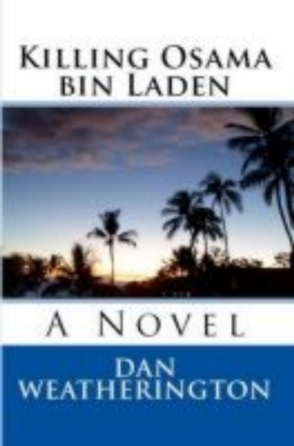 Killing Osama Bin Laden: A Novel