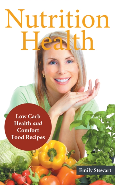 Nutrition Health: Low Carb Health and Comfort Food Recipes
