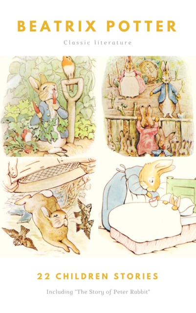 The Ultimate Beatrix Potter Collection : (22 Children's Books With Complete Original Illustrations): The Tale of Peter Rabbit, The Tale of Jemima Puddle-Duck, ... Moppet, The Tale of Tom Kitten and mo