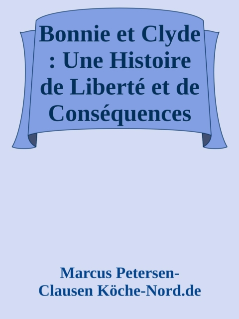Bonnie et Clyde : Une Histoire de Liberté et de Conséquences