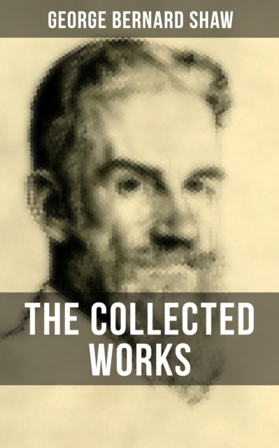 THE COLLECTED WORKS OF GEORGE BERNARD SHAW