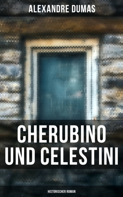 Cherubino und Celestini: Historischer Roman