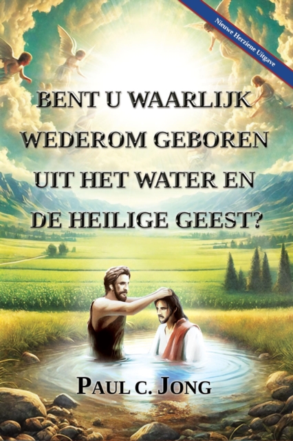 Bent u waarlijk wederom geboren uit het water en de Heilige Geest? [Nieuwe Herziene Uitgave]