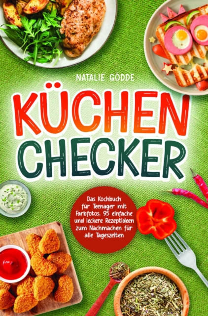 Küchenchecker: Das Kochbuch für Teenager mit Farbfotos